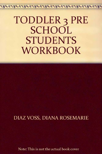 Imagen de archivo de TODDLER 3 PRE SCHOOL STUDENTS WORKBOOK [Paperback] DIAZ VOSS, DIANA ROSEMARIE a la venta por GridFreed
