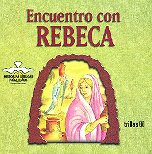 Imagen de archivo de Encuentro con Rebeca/ Meeting Rebeca: Historias Biblicas Para Ninos (Antiguo . a la venta por Iridium_Books