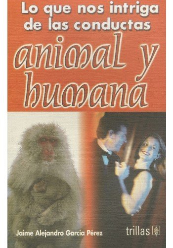 Imagen de archivo de LO QUE NOS INTRIGA DE LAS CONDUCTAS ANIMAL Y HUMANA [Paperback] by JAIME ALEJ. a la venta por Iridium_Books