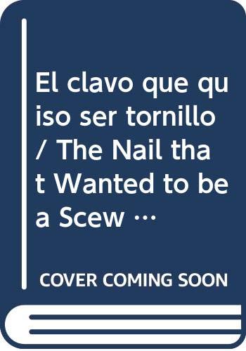 Imagen de archivo de El clavo que quiso ser tornillo/ The Nail that Wanted to be a Scew (Queridos . a la venta por Iridium_Books