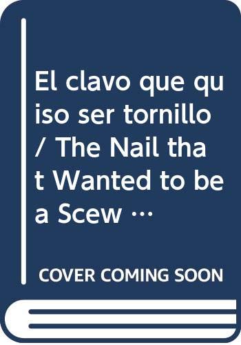 9789682465130: El clavo que quiso ser tornillo/ The Nail that Wanted to be a Scew (Queridos Sobrinos/ Dear Cousins)