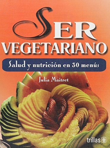 Stock image for Ser Vegetariano / Being Vegetarian: Salud y nutricion en 30 menus/Health and Nutrition in 30 Menus (Spanish Edition) for sale by Better World Books: West