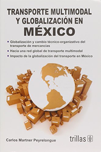 9789682466953: Transporte multimodal y globalizacion en mexico/ Multimodal Transportation and Globalization in Mexico: Globalizacion Y Cambio Tecnico-organizativo ... of Transportation of Goods