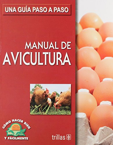 Imagen de archivo de Manual de avicultura/ Poultry Farming Manual: Una guia paso a paso/ a Step by Step Guide (Como Hacer Bien Y Facilmente/ How to Do It Right and Easy) (Spanish Edition) a la venta por GF Books, Inc.