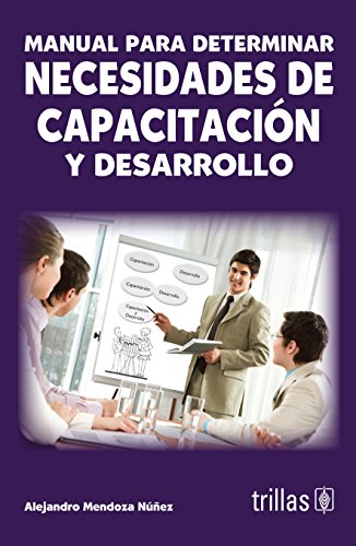 Imagen de archivo de Manual para determinar necesidades de capacitaci n y desarrollo / Manual to determine training and development needs (Spanish Edition) a la venta por ThriftBooks-Dallas