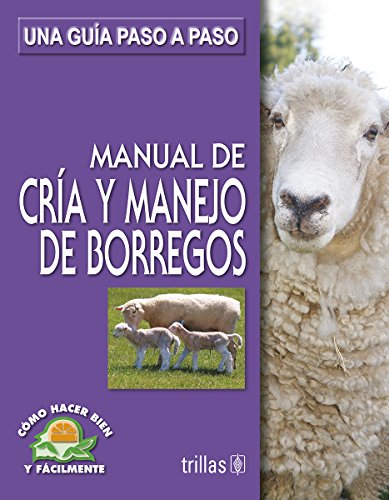 Beispielbild fr Manual de cria y manejo de borregos/ Manual for Raising Sheep: Una Guia Paso a Paso/ a Step by Step Guide (Como Hacer Bien Y Facilmente/ How To Do It Right and Easy) (Spanish Edition) zum Verkauf von GF Books, Inc.