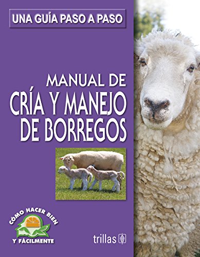 Stock image for Manual de cria y manejo de borregos/ Manual for Raising Sheep: Una Guia Paso a Paso/ a Step by Step Guide (Como Hacer Bien Y Facilmente/ How To Do It Right and Easy) (Spanish Edition) for sale by GF Books, Inc.