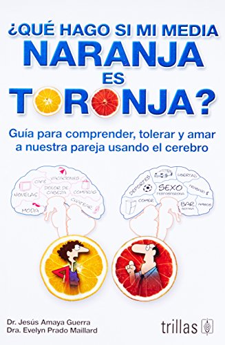 9789682472473: Qu hago si mi media naranja es toronja? / What Should I do if My Half Orange is Grapefruit?: Gua para comprender, tolerar y amar a nuestra pareja ... our partner using the brain (Spanish Edition)