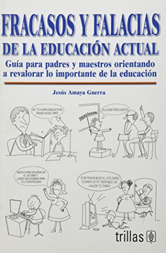 Fracasos y falacias de la educacion actual/ Failures and fallacies of the current education: Orientando a Revalorar Lo Importante De La Educacion/ ... the Importance of Education (Spanish Edition) (9789682472626) by Guerra, Jesus Amaya