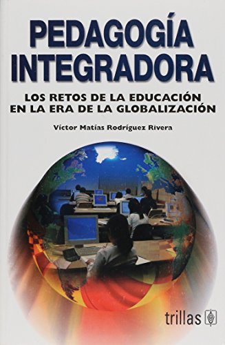 9789682472770: Pedagogia Integradora: Los Retos De La Educacion En La Era De La Globalizacion