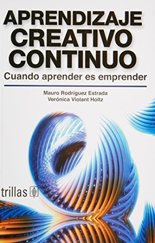 9789682472824: Aprendizaje creativo continuo/ Continuous Creative Learning: Cuando Aprender Es Emprender/ When Learning Is Undertaken