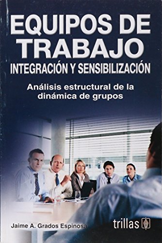 9789682473241: Integracion Y Sensibilizacion De Equipos De Trabajo/ Integration and Sensitization of Team Work: Analisis Estructural De La Dinamica De Grupos/ Structural Analysis of Group Dynamics