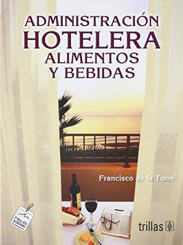 Administracion Hotelera 2/ Hospitality Management: Alimentos Y Bebidas/ Food and Drinks (Spanish Edition) (9789682473708) by De La Torre, Francisco
