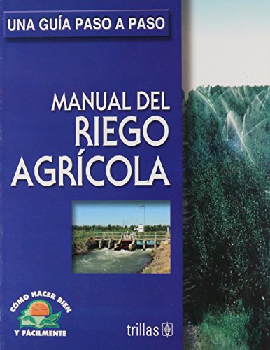 9789682473975: Manual de riego agrcola / Land Irrigation Manual: Una gua paso a paso / How to Do Well and Easily. a Step by Step Guide (Como hacer bien y fcilmente / How to Do Well and Easily)