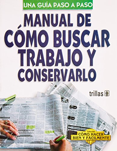 Imagen de archivo de Manual de como buscar trabajo y conservarlo/ Guide to Finding a Job And Keeping It: Una Guia Paso a Paso / Step-by-step Guide (Como Hacer Bien Y . How to Do It Well and Easy) (Spanish Edition) a la venta por Ergodebooks