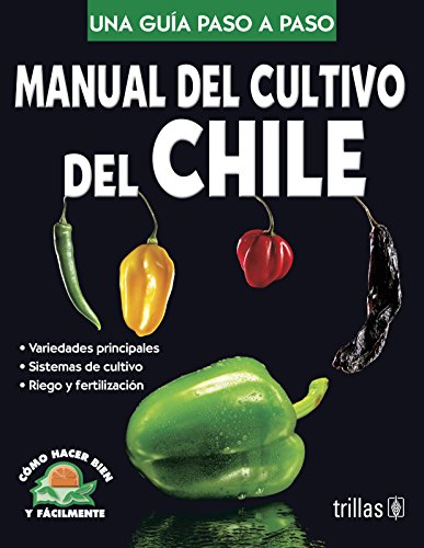 Imagen de archivo de Manual del cultivo del chile/ Cultivation of Hot Pepper Manual: Como Hacer Bien Y Facilmente. Una Guia Paso a Paso/ How to Do Well and Easily. a Step by Step Guide (Spanish Edition) a la venta por Books Unplugged