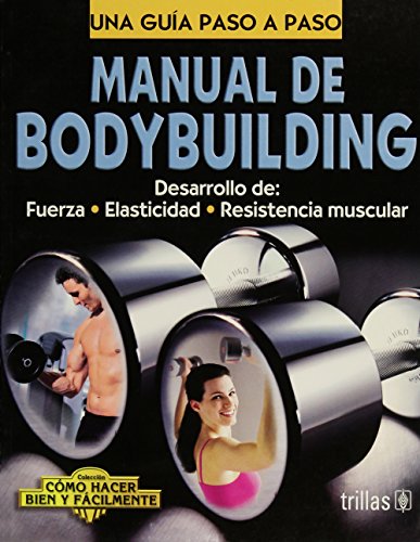 Imagen de archivo de Manual De Bodybuilding / Bodybuilding Manual: Desarrollo De: Fuerza - Elasticidad - Resistencia Muscular (Spanish Edition) a la venta por Better World Books