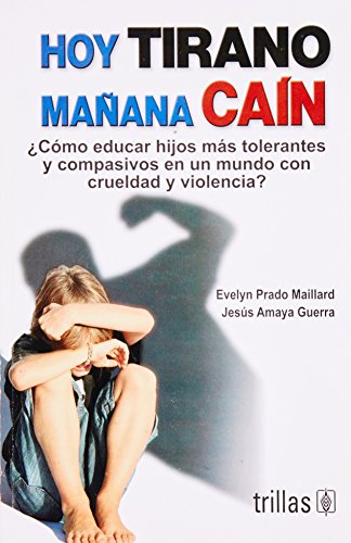 9789682478680: Hoy tirano maana cain / Today Tyrant Tomorrow Cain: Cmo educar hijos ms tolerantes y compasivos en un mundo con crueldad y violencia? / How do We ... of Cruelty and Violence? (Spanish Edition)