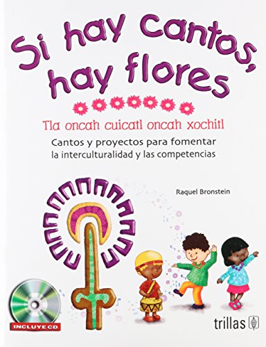 Imagen de archivo de Si hay cantos, hay flores= Tla Oncah Cuicatl Oncah Xochitl/ If There's Singin. a la venta por Iridium_Books