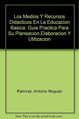 9789682481673: Los Medios Y Recursos Didacticos En La Educacion Basica: Guia Practica Para Su Planeacion,Elaboracion Y Utilizacion (Spanish Edition)