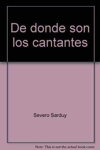 De donde son los cantantes (Serie del volador) (Spanish Edition) (9789682700330) by Sarduy, Severo