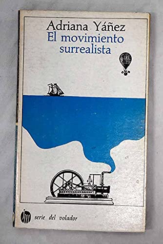 El movimiento surrealista (Serie del volador) (Spanish Edition) (9789682700736) by YaÌnÌƒez, Adriana