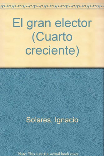 Stock image for El gran elector (Cuarto creciente) (Spanish Edition) for sale by Better World Books: West