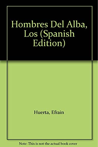 Hombres Del Alba, Los (Spanish Edition) (9789682708619) by Huerta, Efrain