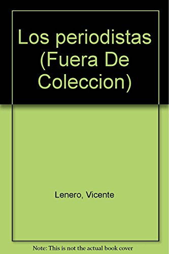 Los periodistas (Fuera de coleccion) (Spanish Edition) (9789682710339) by Lenero, Vicente