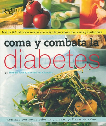 9789682803819: Coma Y Combata La Diabetes / Eat to Beat Diabetes: Mas de 300 deliciosas recetas que lo ayudaran a gozar de la vida y a estar bien/ Over 300 Scrumptious Recipes to Help You Enjoy Life and Stay Well