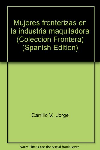 Beispielbild fr Mujeres Fronterizas En La Industria Maquiladora - Spanish Edition zum Verkauf von Star 'N Space Books