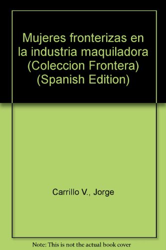 Stock image for Mujeres Fronterizas En La Industria Maquiladora - Spanish Edition for sale by Star 'N Space Books