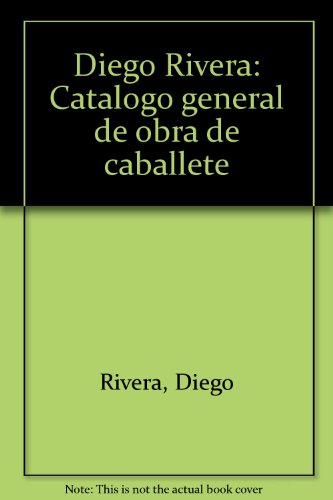 Diego Rivera: CataÌlogo general de obra de caballete (Spanish Edition) (9789682906404) by Rivera, Diego