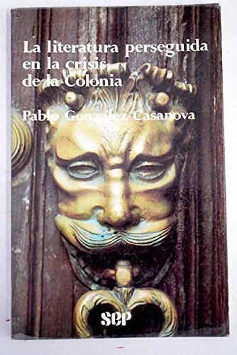 9789682910463: La literatura perseguida en la crisis de la colonia (Cien de Mexico) (Spanish Edition)