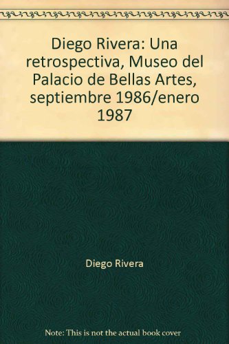 Diego Rivera, una retrospectiva: Museo del Palacio de Bellas Artes, septiembre 1986/enero 1987, MeÌxico, D.F (Spanish Edition) (9789682911330) by Rivera, Diego