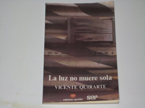 La luz no muere sola: PoesiÌa 1976-1984 (El Nigromante) (Spanish Edition) (9789682912078) by Quirarte, Vicente