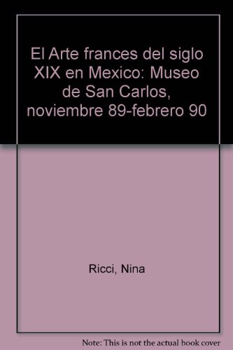9789682925221: El Arte francés del siglo XIX en México: Museo de San Carlos, noviembre 89-febrero 90 (Spanish Edition)