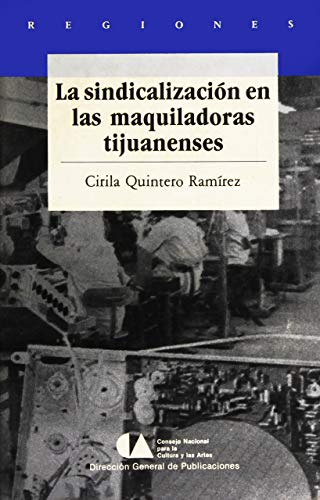 Imagen de archivo de La sindicalizacio?n en las maquiladoras tijuanenses, 1970-1988 (Regiones) (Spanish Edition) a la venta por Newsboy Books