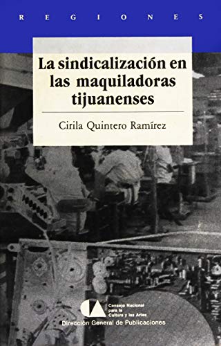 Stock image for La sindicalizacio?n en las maquiladoras tijuanenses, 1970-1988 (Regiones) (Spanish Edition) for sale by Newsboy Books