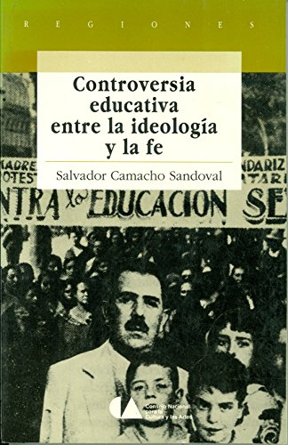 9789682928321: Controversia educativa entre la ideología y la fe: La educación socialista en la historia de Aguascalientes, 1876-1940 (Regiones) (Spanish Edition)