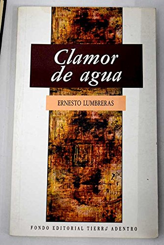 Clamor de agua (Fondo editorial tierra adentro) (Spanish Edition) (9789682928888) by Lumbreras, Ernesto