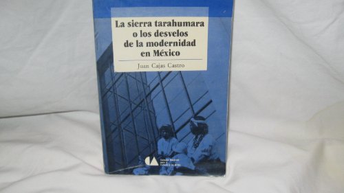 9789682935428: La sierra tarahumara o los desvelos de la modernidad en México (Regiones) (Spanish Edition)