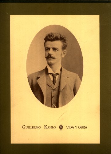 9789682957895: Guillermo Kahlo: Vida y Obra, Fotgrafo, 1872-1941 : catlogo ilustrado