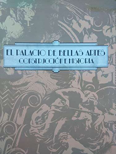 El Palacio De Bellas Artes: Construccion e Historia. Textos De Victor Jimenez y Alejandrina Escudero