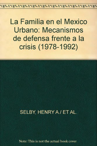 Imagen de archivo de La familia en el Mxico urbano. Mecanismos de defensa frente a la crisis (1978-1992) a la venta por HISPANO ALEMANA Libros, lengua y cultura