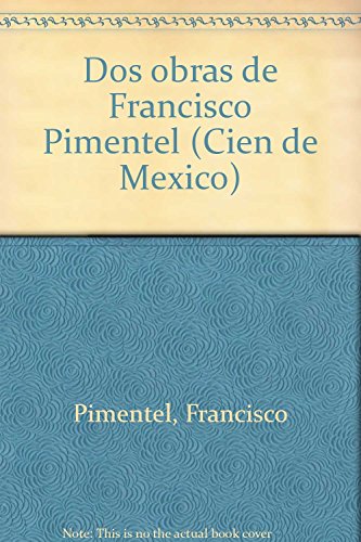 Dos Obras De Francisco Pimentel (Cien de Me?xico) (Spanish Edition)