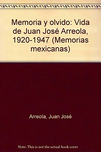 9789682974298: Memoria y olvido: Vida de Juan Jos Arreola, 1920-1947 (Memorias mexicanas)