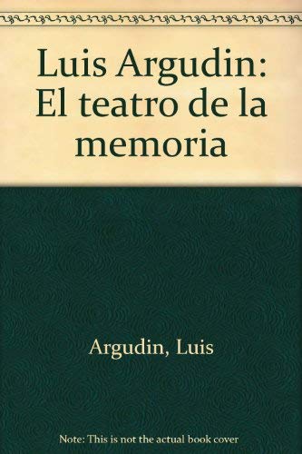 Beispielbild fr Luis Argudin: El teatro de la memoria (Spanish Edition) zum Verkauf von Zubal-Books, Since 1961