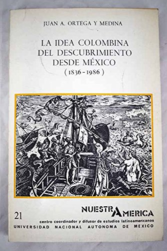 Imagen de archivo de LA IDEA COLOMBINA DEL DESCUBRIMIENTO DESDE MEXICO (1836-1986) a la venta por Libros Latinos