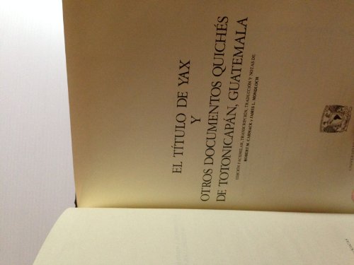 9789683604675: El Titulo de yax y otros documentos quiches de Totonicapan, Guatemala (Fuentes para el estudio de la cultura maya) (Spanish Edition)